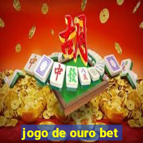 jogo de ouro bet